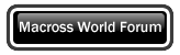 Macross World Forum